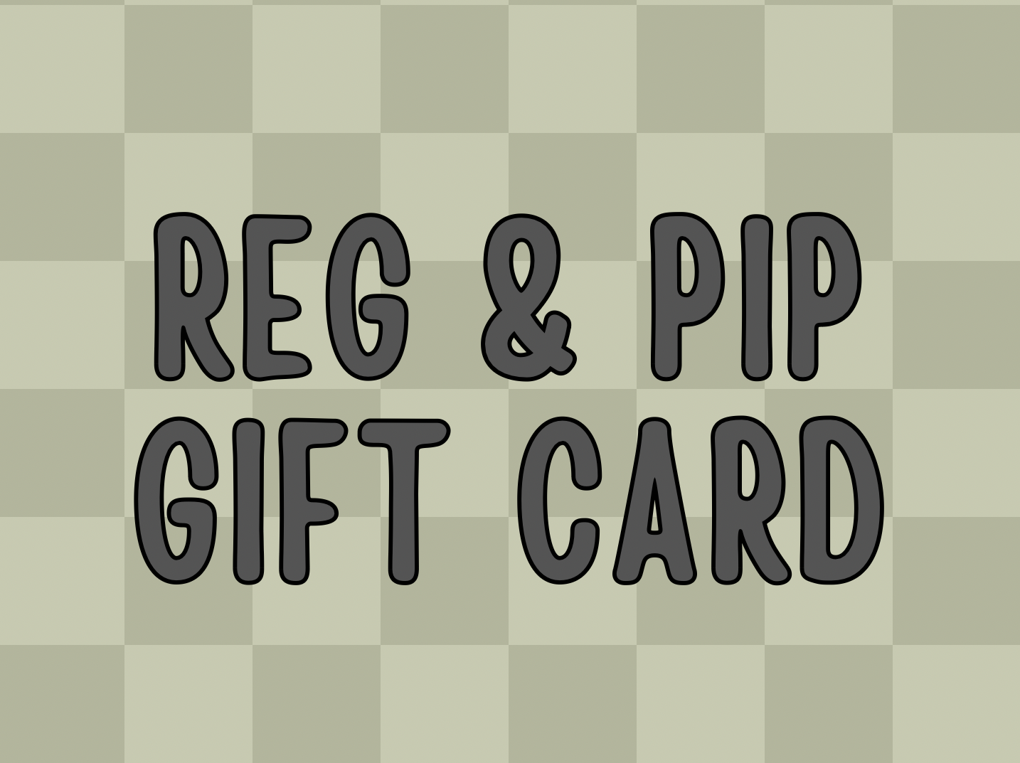 Reg & Pip Gift Card