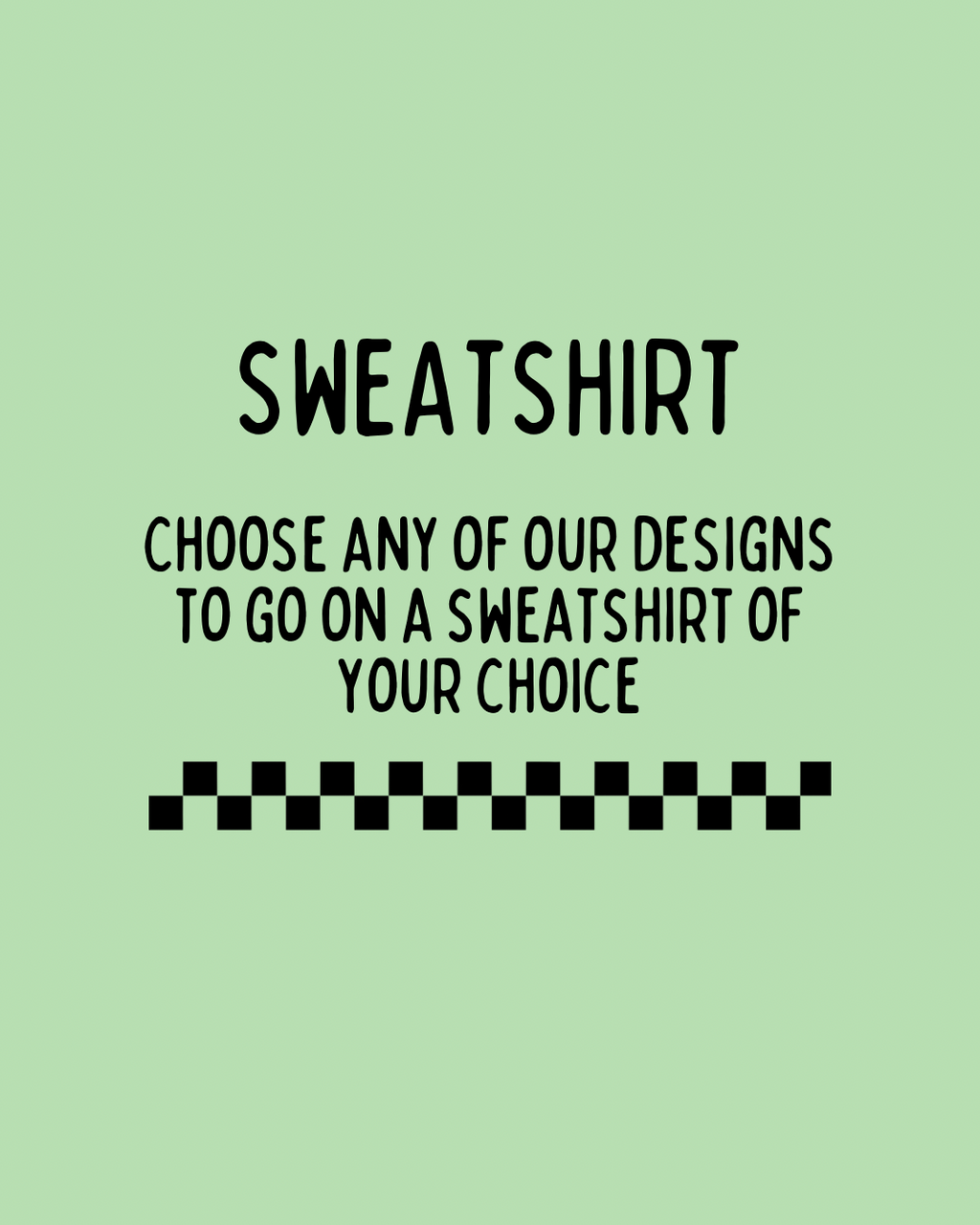 Custom sweatshirt - choose your design