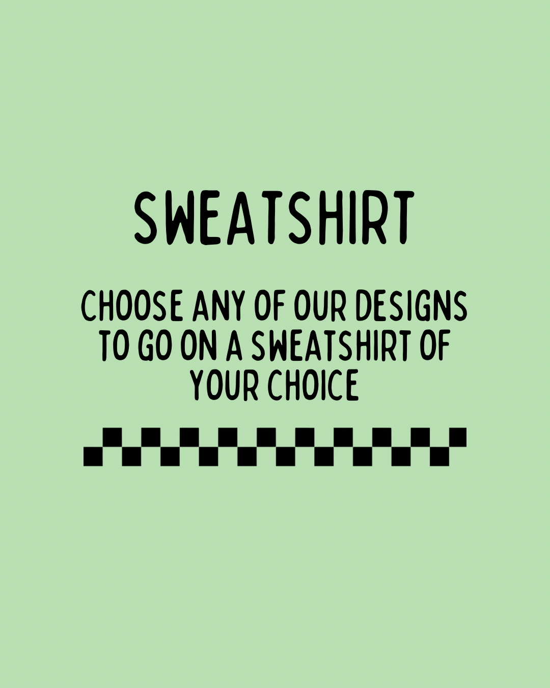 Custom sweatshirt - choose your design